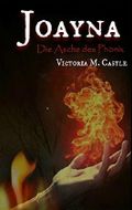 Joayna - Die Asche des Phoenix Cover des Buches Joayna - Die Asche des Phoenix (ISBN: B01C3LYXWE)