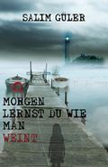 Morgen lernst du wie man weint Cover des Buches Morgen lernst du wie man weint (ISBN: B01JZ7TS4W)