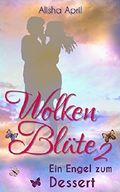 Wolkenblüte 2: Ein Engel zum Dessert Cover des Buches Wolkenblüte 2: Ein Engel zum Dessert (ISBN: B01M17DRZL)