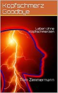 Kopfschmerz Goodbye: Leben ohne Kopfschmerzen Cover des Buches Kopfschmerz Goodbye: Leben ohne Kopfschmerzen (ISBN: B01NAVETJN)