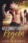 Auch Cowboys Brechen Regeln (Die Brüder der Wildhorse Ranch 1) Cover des Buches Auch Cowboys Brechen Regeln (Die Brüder der Wildhorse Ranch 1) (ISBN: B073P9XYL4)