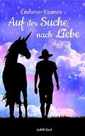 Einhorn-Farmer 1: Auf der Suche nach Liebe Cover des Buches Einhorn-Farmer 1: Auf der Suche nach Liebe (ISBN: B074Q4L8LQ)