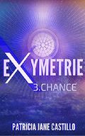 Exymetrie: 3. Chance Cover des Buches Exymetrie: 3. Chance (ISBN: B0772VX6HX)