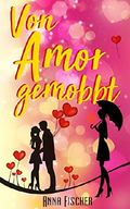 Von Amor gemobbt Cover des Buches Von Amor gemobbt (ISBN: B077JQG2BY)