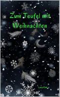Zum Teufel mit Weihnachten Cover des Buches Zum Teufel mit Weihnachten (ISBN: B077MLYN11)
