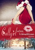 Callgirl unterm Weihnachtsbaum: Liebesroman - Callgirl 3 Cover des Buches Callgirl unterm Weihnachtsbaum: Liebesroman - Callgirl 3 (ISBN: B078FWVB7F)
