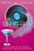Der Miami-Vice-Faktor: Erinnerungen an die goldenen Gastronomie-Jahre der Achtziger Cover des Buches Der Miami-Vice-Faktor: Erinnerungen an die goldenen Gastronomie-Jahre der Achtziger (ISBN: B078KFG63R)