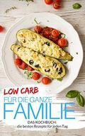 Low Carb für die ganze Familie - Low Carb Rezepte für jeden Tag: Familienrezepte: Low Carb für Kinder - Abnehmen (fast) ohne Kohlenhydrate (Genussvoll abnehmen - Low Carb 11) Cover des Buches Low Carb für die ganze Familie - Low Carb Rezepte für jeden Tag: Familienrezepte: Low Carb für Kinder - Abnehmen (fast) ohne Kohlenhydrate (Genussvoll abnehmen - Low Carb 11) (ISBN: B07B4ZQ536)