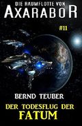 Die Raumflotte von Axarabor #11 - Der Todesflug der FATUM Cover des Buches Die Raumflotte von Axarabor #11 - Der Todesflug der FATUM (ISBN: B07D3W3RZT)