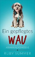 Ein gepflegtes Wau: Kriminalkomödie (Vier Pfoten ermitteln 2) Cover des Buches Ein gepflegtes Wau: Kriminalkomödie (Vier Pfoten ermitteln 2) (ISBN: B07DNBMKQ7)