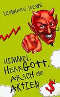 Himmel, Herrgott, Arsch und Aktien Cover des Buches Himmel, Herrgott, Arsch und Aktien (ISBN: B07F1ZYDJB)