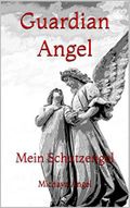 Guardian Angel: Mein Schutzengel Cover des Buches Guardian Angel: Mein Schutzengel (ISBN: B07FL7T7MD)