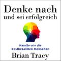 Denke nach und sei erfolgreich: Handle wie die bestbezahlten Menschen Cover des Buches Denke nach und sei erfolgreich: Handle wie die bestbezahlten Menschen (ISBN: B07FQWQLZS)