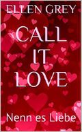 CALL IT LOVE: Nenn es Liebe Cover des Buches CALL IT LOVE: Nenn es Liebe (ISBN: B07FRPDTBP)