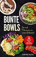 Bunte Bowls: So viel Vitamine in einer Schüssel, Inkl. 10 Tipps für eine schnellere Zubereitung Cover des Buches Bunte Bowls: So viel Vitamine in einer Schüssel, Inkl. 10 Tipps für eine schnellere Zubereitung (ISBN: B07H9C35NS)