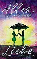 Alles, nur keine Liebe Cover des Buches Alles, nur keine Liebe (ISBN: B07HGF5VZ2)