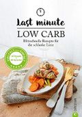 Low Carb: Last Minute Low Carb. Blitzschnelle Rezepte für die schlanke Linie. Kochbuch für die kohlenhydratarme Ernährung. Kochen ohne Kohlenhydrate.: Abnehmen mit 30-Minuten-Rezepten. Cover des Buches Low Carb: Last Minute Low Carb. Blitzschnelle Rezepte für die schlanke Linie. Kochbuch für die kohlenhydratarme Ernährung. Kochen ohne Kohlenhydrate.: Abnehmen mit 30-Minuten-Rezepten. (ISBN: B07J6Q65MB)