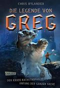 Die Legende von Greg 1: Der krass katastrophale Anfang der ganzen Sache Cover des Buches Die Legende von Greg 1: Der krass katastrophale Anfang der ganzen Sache (ISBN: null)