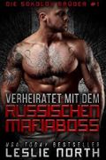 Verheiratet Mit Dem Russischen Mafiaboss (Die Sokolov Bruder 1) Cover des Buches Verheiratet Mit Dem Russischen Mafiaboss (Die Sokolov Bruder 1) (ISBN: B07QWQ5TXH)