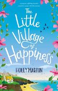The Little Village of Happiness: A gorgeous uplifting romantic comedy to escape with this summer (English Edition) Cover des Buches The Little Village of Happiness: A gorgeous uplifting romantic comedy to escape with this summer (English Edition) (ISBN: B07TKQ62ND)