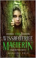 Die wissbegierige Magierin (Magie der Natur 2) Cover des Buches Die wissbegierige Magierin (Magie der Natur 2) (ISBN: null)