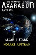 Noraks Auftrag: Die Raumflotte von Axarabor - Band 109 Cover des Buches Noraks Auftrag: Die Raumflotte von Axarabor - Band 109 (ISBN: B07W4RN14W)