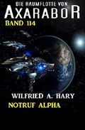 Notruf Alpha: Die Raumflotte von Axarabor - Band 114 Cover des Buches Notruf Alpha: Die Raumflotte von Axarabor - Band 114 (ISBN: B07WRGC263)