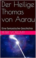 Der Heilige Thomas von Aarau: Eine fantastische Geschichte Cover des Buches Der Heilige Thomas von Aarau: Eine fantastische Geschichte (ISBN: B07WTCVGVW)