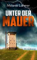 Unter der Mauer: Nike Klafeld 1 Cover des Buches Unter der Mauer: Nike Klafeld 1 (ISBN: null)