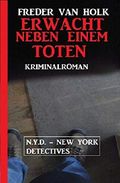 Erwacht neben einem Toten: N.Y.D. – New York Detectives Cover des Buches Erwacht neben einem Toten: N.Y.D. – New York Detectives (ISBN: B07YRSRS5N)