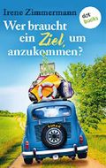 Wer braucht ein Ziel, um anzukommen?: Roman Cover des Buches Wer braucht ein Ziel, um anzukommen?: Roman (ISBN: B0836LQXJ6)