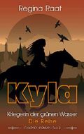 Kyla – Kriegerin der grünen Wasser : Die Reise Cover des Buches Kyla – Kriegerin der grünen Wasser : Die Reise (ISBN: B083LGGG4V)