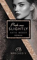 Push me slightly (WRECKED 5) Cover des Buches Push me slightly (WRECKED 5) (ISBN: B0893BGRBW)