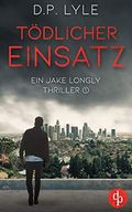 Tödlicher Einsatz (Ein Jake Longly Thriller 1) Cover des Buches Tödlicher Einsatz (Ein Jake Longly Thriller 1) (ISBN: B08FXKW3D6)