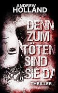 Denn zum Töten sind sie da: Thriller Cover des Buches Denn zum Töten sind sie da: Thriller (ISBN: B08GM514MP)