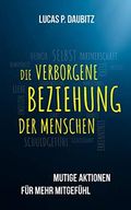 Die verborgene Beziehung der Menschen: Mutige Aktionen für mehr Mitgefühl Cover des Buches Die verborgene Beziehung der Menschen: Mutige Aktionen für mehr Mitgefühl (ISBN: B08NWBQ67F)