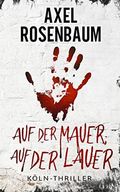Auf der Mauer, auf der Lauer: Köln Thriller Cover des Buches Auf der Mauer, auf der Lauer: Köln Thriller (ISBN: B08P11DW73)
