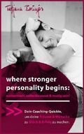 where stronger personality begins: authentisch, selbstbewusst & mutig sein!: Dein Coaching-Quickie, um deine Träume & Wünsche zu Glück & Erfolg zu machen. Cover des Buches where stronger personality begins: authentisch, selbstbewusst & mutig sein!: Dein Coaching-Quickie, um deine Träume & Wünsche zu Glück & Erfolg zu machen. (ISBN: B09519CZQ6)