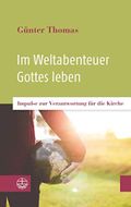 Im Weltabenteuer Gottes leben: Impulse zur Verantwortung für die Kirche Cover des Buches Im Weltabenteuer Gottes leben: Impulse zur Verantwortung für die Kirche (ISBN: B0983RXYCS)