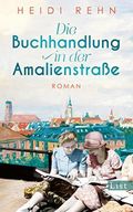 Die Buchhandlung in der Amalienstraße: Roman | Ein fesselnder historischer München-Roman von der Erfolgsautorin Heidi Rehn Cover des Buches Die Buchhandlung in der Amalienstraße: Roman | Ein fesselnder historischer München-Roman von der Erfolgsautorin Heidi Rehn (ISBN: B09LNTD11X)