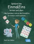 Spielend das Einmaleins lernen und üben: Tolle Spielideen rund um das Einmaleins für Schüler und Erwachsene Cover des Buches Spielend das Einmaleins lernen und üben: Tolle Spielideen rund um das Einmaleins für Schüler und Erwachsene (ISBN: B09NW2YM83)