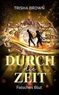 Durch die Zeit: Falsches Blut Cover des Buches Durch die Zeit: Falsches Blut (ISBN: B09V6K8W3P)
