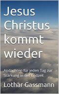 Jesus Christus kommt wieder: Andachten für jeden Tag zur Stärkung in der Endzeit Cover des Buches Jesus Christus kommt wieder: Andachten für jeden Tag zur Stärkung in der Endzeit (ISBN: B09XMTFL7C)