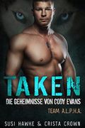 Taken: Die Geheimnisse von Cody Evans (Team ALPHA (Deutsch) 2) Cover des Buches Taken: Die Geheimnisse von Cody Evans (Team ALPHA (Deutsch) 2) (ISBN: B0B3W7RJBQ)