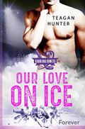 Our love on ice: Roman | Eine witzige Hockeyromance (Carolina Comets 1) Cover des Buches Our love on ice: Roman | Eine witzige Hockeyromance (Carolina Comets 1) (ISBN: null)