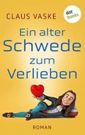 Ein alter Schwede zum Verlieben: Roman Cover des Buches Ein alter Schwede zum Verlieben: Roman (ISBN: B0BL199ZSN)