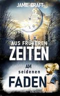 Aus früheren Zeiten: Am seidenen Faden (Ein Zeitreise-Krimi 2) Cover des Buches Aus früheren Zeiten: Am seidenen Faden (Ein Zeitreise-Krimi 2) (ISBN: null)
