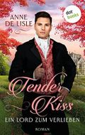 Tender Kiss - Ein Lord zum Verlieben: Roman Cover des Buches Tender Kiss - Ein Lord zum Verlieben: Roman (ISBN: B0BNNLLK5Y)