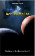 Der Raumpilot: Rückkehr zu den Sternen, Band 1 Cover des Buches Der Raumpilot: Rückkehr zu den Sternen, Band 1 (ISBN: B0BZDWJRHT)