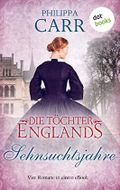 Die Töchter Englands: Sehnsuchtsjahre: Der zweite Sammelband der Saga | Vier Romane in einem eBook: "Das Licht und die Finsternis", "Die venezianische ... Halbschwester" und "Die Dame und der Dandy" Cover des Buches Die Töchter Englands: Sehnsuchtsjahre: Der zweite Sammelband der Saga | Vier Romane in einem eBook: "Das Licht und die Finsternis", "Die venezianische ... Halbschwester" und "Die Dame und der Dandy" (ISBN: B0C14S3DGM)